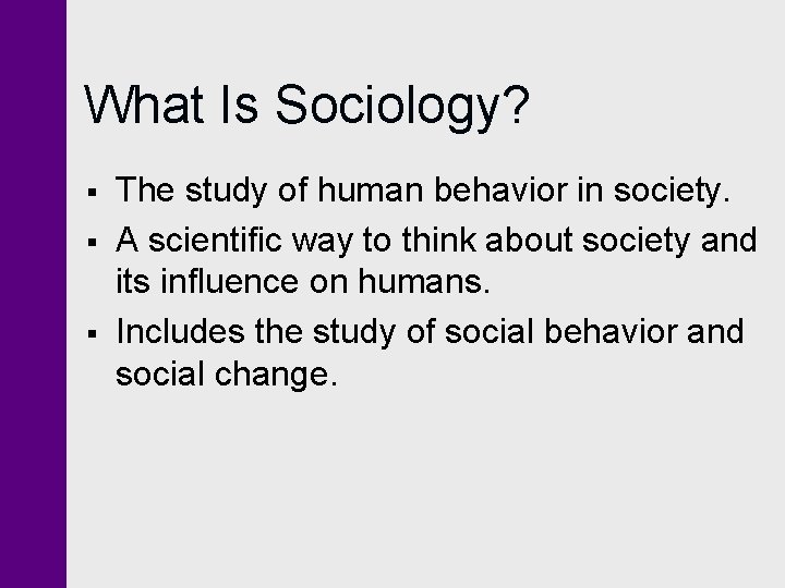 What Is Sociology? § § § The study of human behavior in society. A What Is Sociology? § § § The study of human behavior in society. A