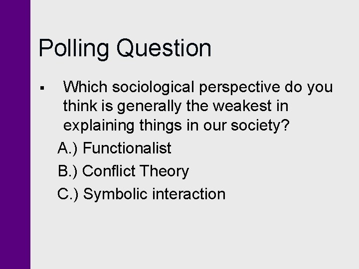 Polling Question § Which sociological perspective do you think is generally the weakest in Polling Question § Which sociological perspective do you think is generally the weakest in