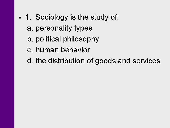 § 1. Sociology is the study of: a. personality types b. political philosophy c. § 1. Sociology is the study of: a. personality types b. political philosophy c.