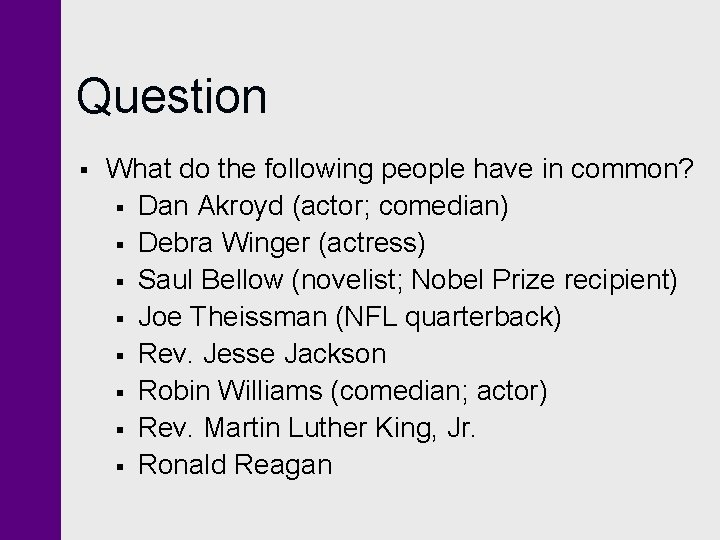 Question § What do the following people have in common? § Dan Akroyd (actor; Question § What do the following people have in common? § Dan Akroyd (actor;
