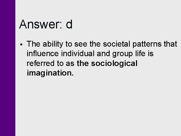 Answer: d § The ability to see the societal patterns that influence individual and Answer: d § The ability to see the societal patterns that influence individual and