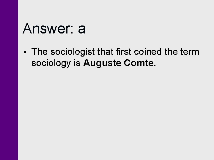 Answer: a § The sociologist that first coined the term sociology is Auguste Comte. Answer: a § The sociologist that first coined the term sociology is Auguste Comte.