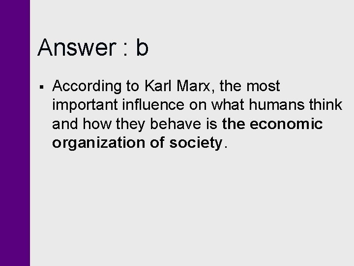 Answer : b § According to Karl Marx, the most important influence on what Answer : b § According to Karl Marx, the most important influence on what