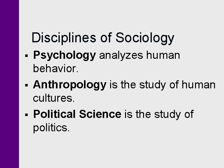 Disciplines of Sociology § § § Psychology analyzes human behavior. Anthropology is the study Disciplines of Sociology § § § Psychology analyzes human behavior. Anthropology is the study