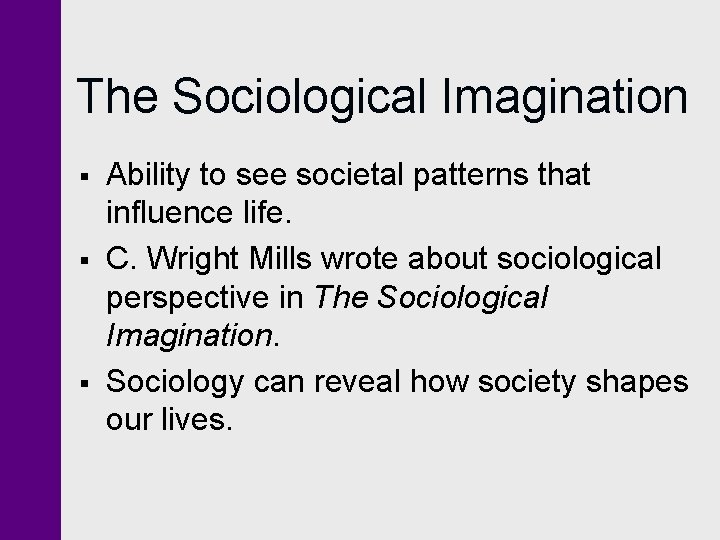 The Sociological Imagination § § § Ability to see societal patterns that influence life. The Sociological Imagination § § § Ability to see societal patterns that influence life.