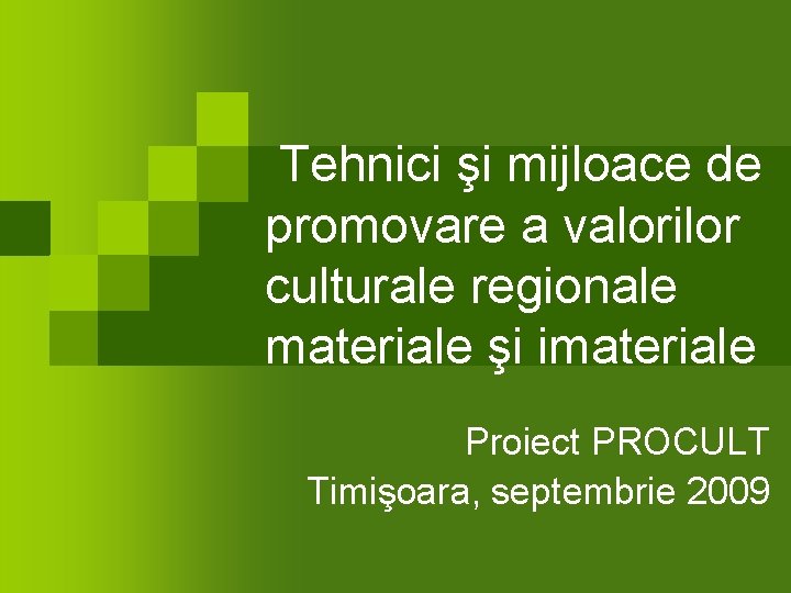 Tehnici şi mijloace de promovare a valorilor culturale regionale materiale şi imateriale Proiect PROCULT