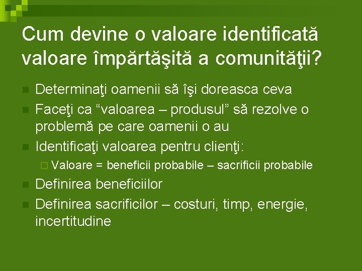 Cum devine o valoare identificată valoare împărtăşită a comunităţii? n n n Determinaţi oamenii