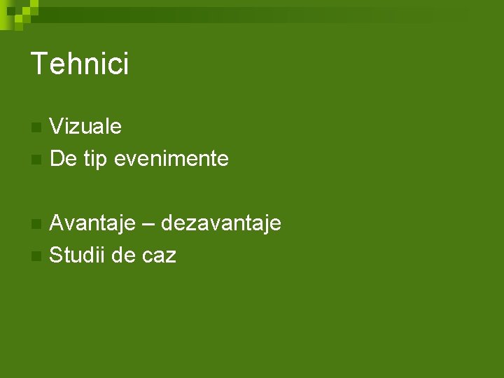 Tehnici Vizuale n De tip evenimente n Avantaje – dezavantaje n Studii de caz