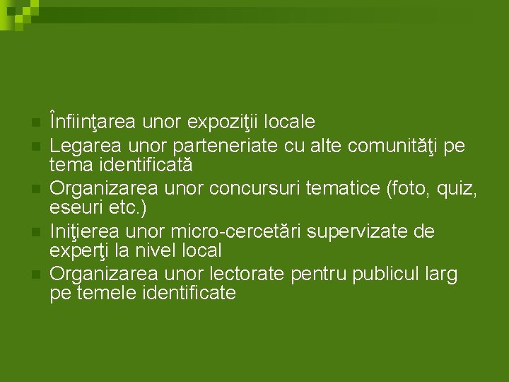 n n n Înfiinţarea unor expoziţii locale Legarea unor parteneriate cu alte comunităţi pe