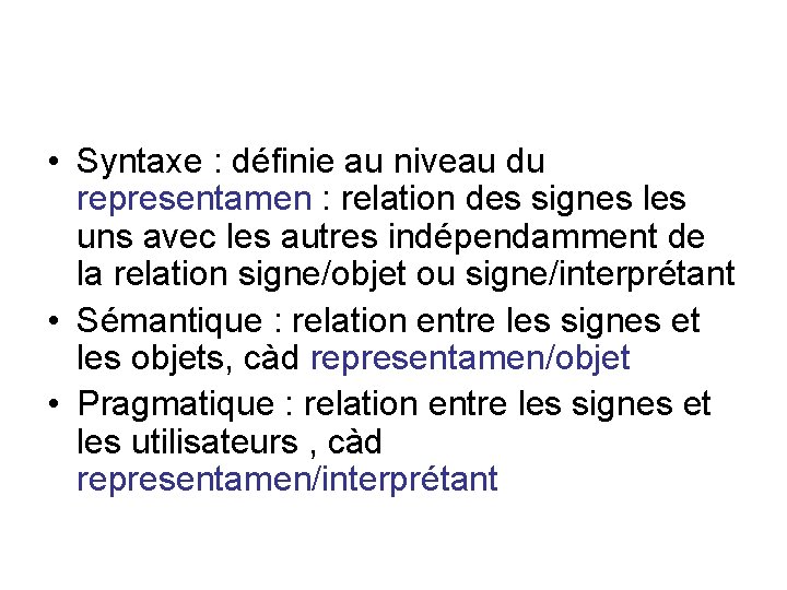  • Syntaxe : définie au niveau du representamen : relation des signes les