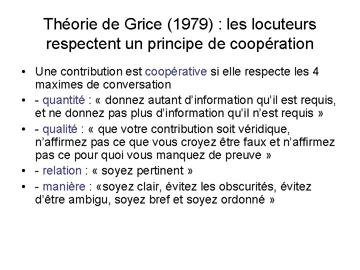 Théorie de Grice (1979) : les locuteurs respectent un principe de coopération • Une