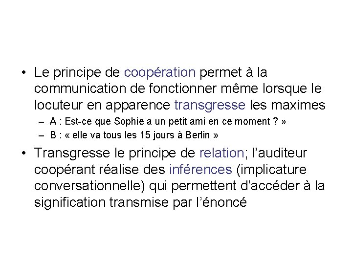 • Le principe de coopération permet à la communication de fonctionner même lorsque • Le principe de coopération permet à la communication de fonctionner même lorsque
