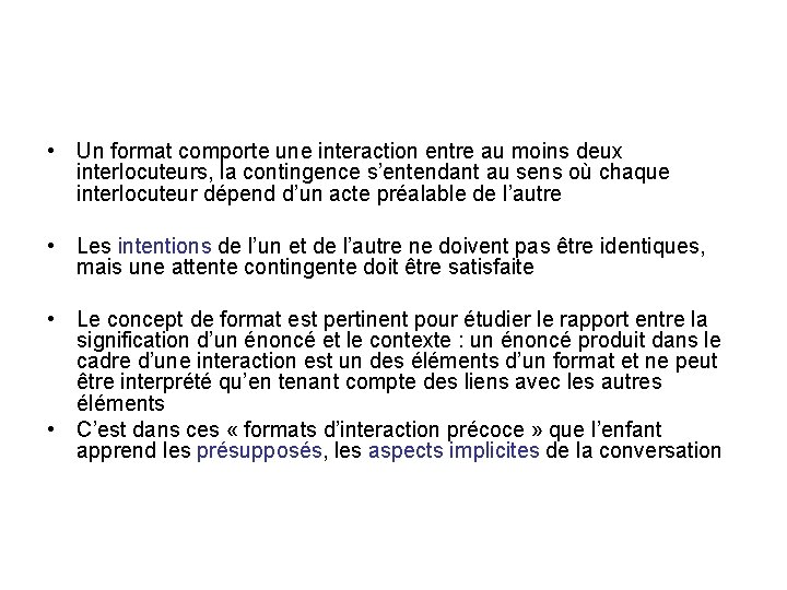 • Un format comporte une interaction entre au moins deux interlocuteurs, la contingence • Un format comporte une interaction entre au moins deux interlocuteurs, la contingence