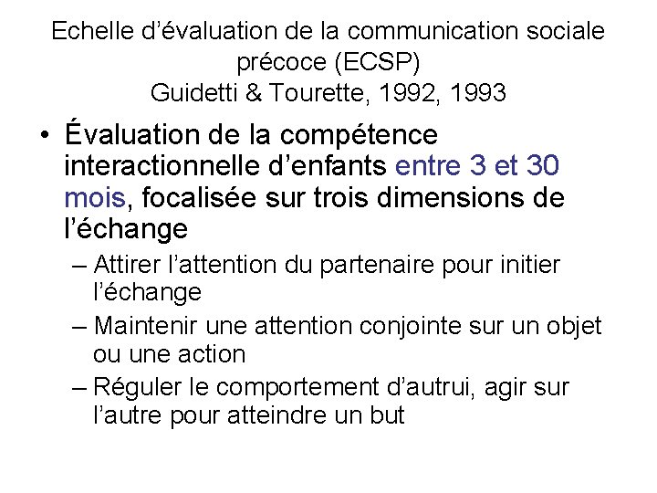 Echelle d’évaluation de la communication sociale précoce (ECSP) Guidetti & Tourette, 1992, 1993 •