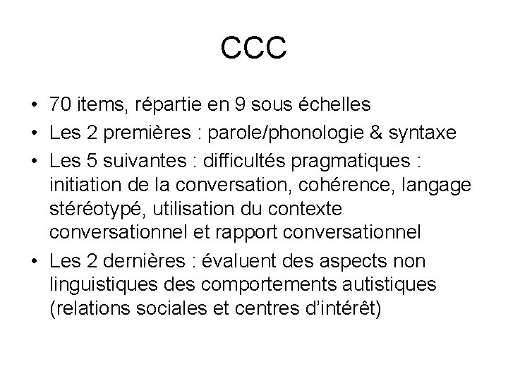 CCC • 70 items, répartie en 9 sous échelles • Les 2 premières : CCC • 70 items, répartie en 9 sous échelles • Les 2 premières :