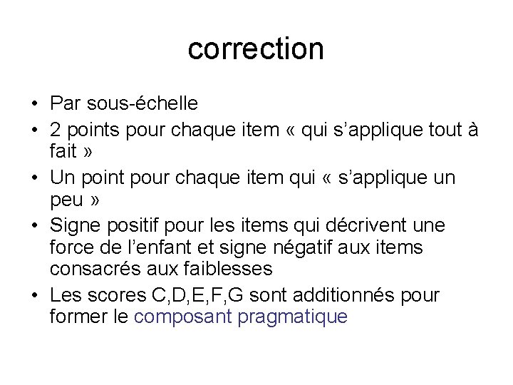 correction • Par sous-échelle • 2 points pour chaque item « qui s’applique tout