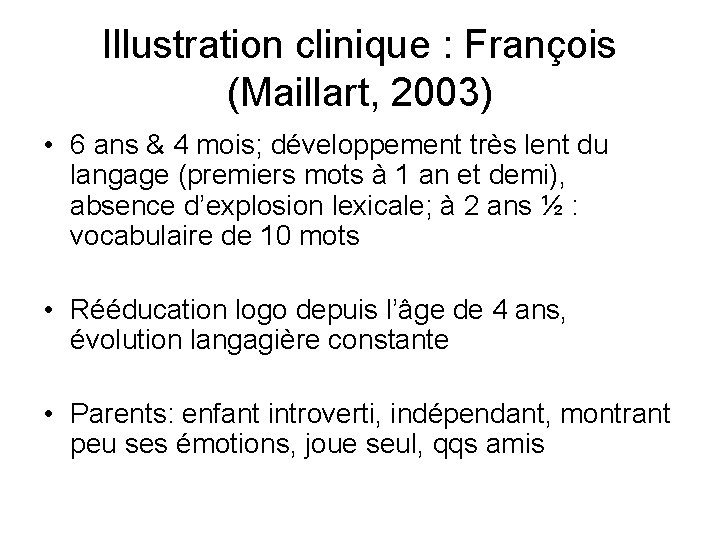 Illustration clinique : François (Maillart, 2003) • 6 ans & 4 mois; développement très