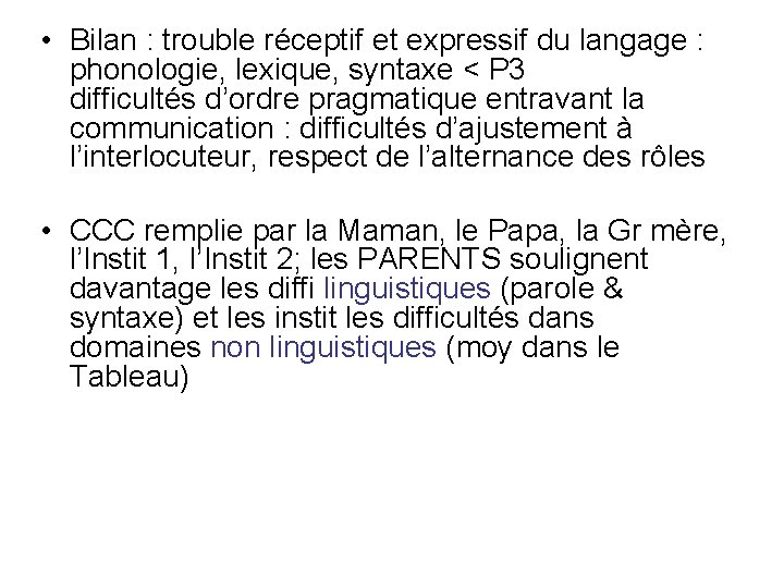 • Bilan : trouble réceptif et expressif du langage : phonologie, lexique, syntaxe • Bilan : trouble réceptif et expressif du langage : phonologie, lexique, syntaxe