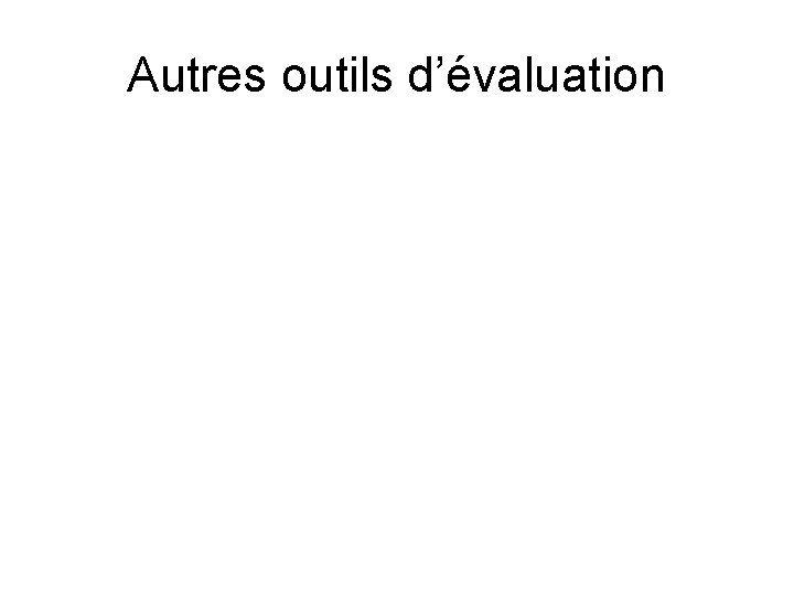 Autres outils d’évaluation 