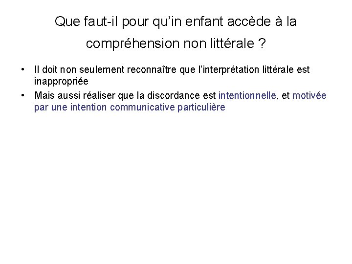 Que faut-il pour qu’in enfant accède à la compréhension non littérale ? • Il