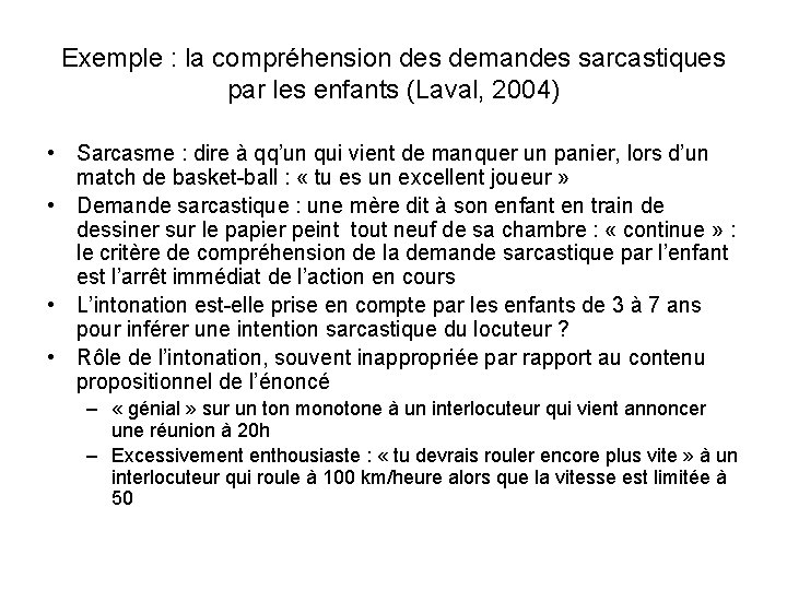 Exemple : la compréhension des demandes sarcastiques par les enfants (Laval, 2004) • Sarcasme