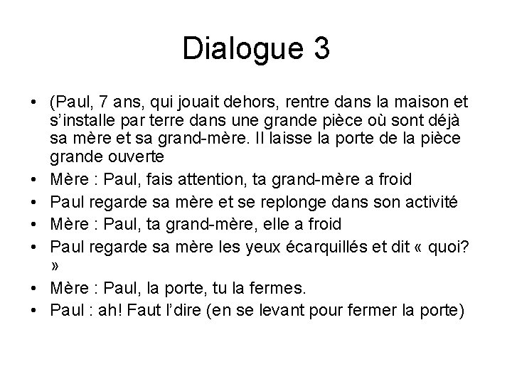 Dialogue 3 • (Paul, 7 ans, qui jouait dehors, rentre dans la maison et