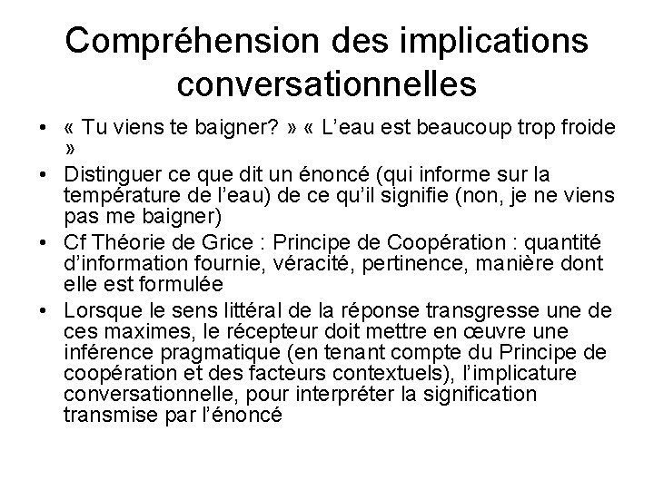 Compréhension des implications conversationnelles • « Tu viens te baigner? » « L’eau est