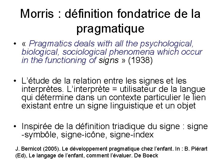 Morris : définition fondatrice de la pragmatique • « Pragmatics deals with all the