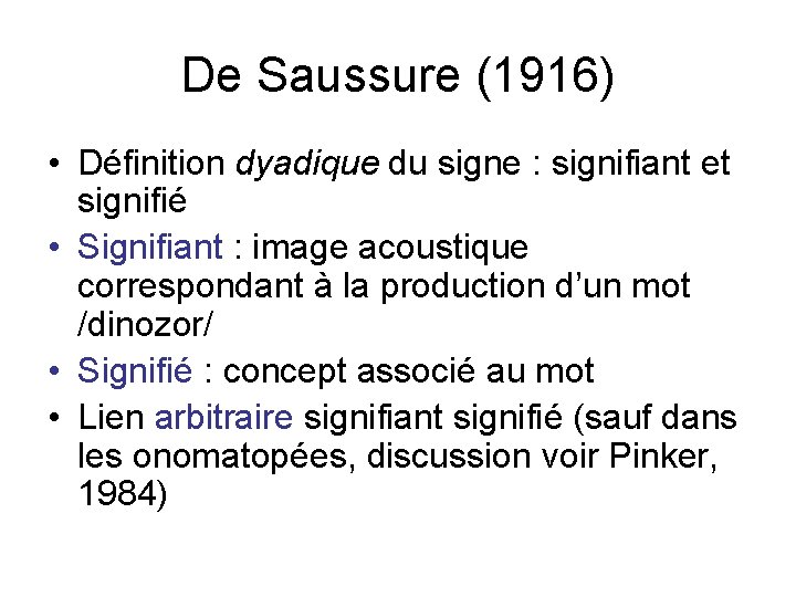 De Saussure (1916) • Définition dyadique du signe : signifiant et signifié • Signifiant