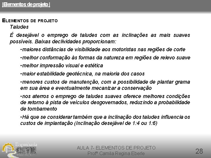 |Elementos de projeto | ELEMENTOS DE PROJETO Taludes É desejável o emprego de taludes