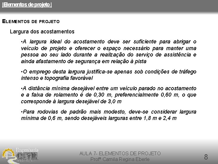 |Elementos de projeto | ELEMENTOS DE PROJETO Largura dos acostamentos • A largura ideal