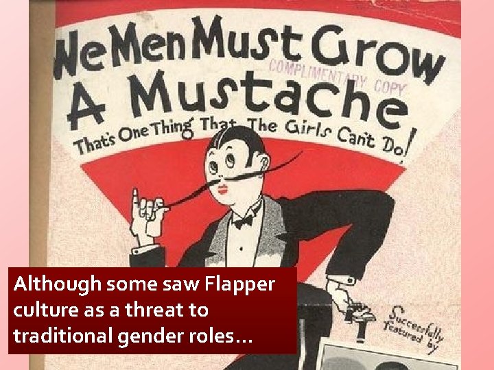 Although some saw Flapper culture as a threat to traditional gender roles. . .