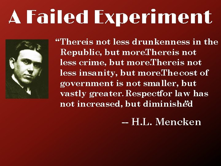 A Failed Experiment “Thereis not less drunkenness in the Republic, but more. Thereis not