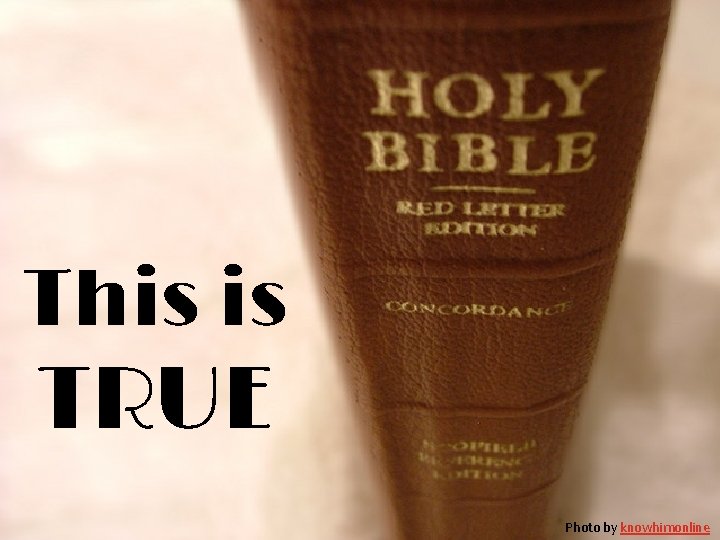 This is TRUE Photo by knowhimonline 