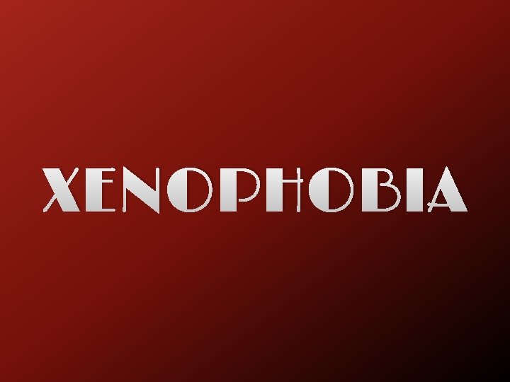 XENOPHOBIA 