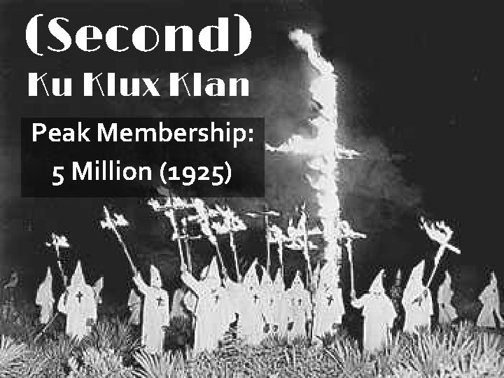 (Second) Ku Klux Klan Peak Membership: 5 Million (1925) 