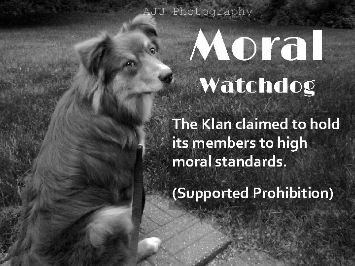 Moral Watchdog The Klan claimed to hold its members to high moral standards. (Supported