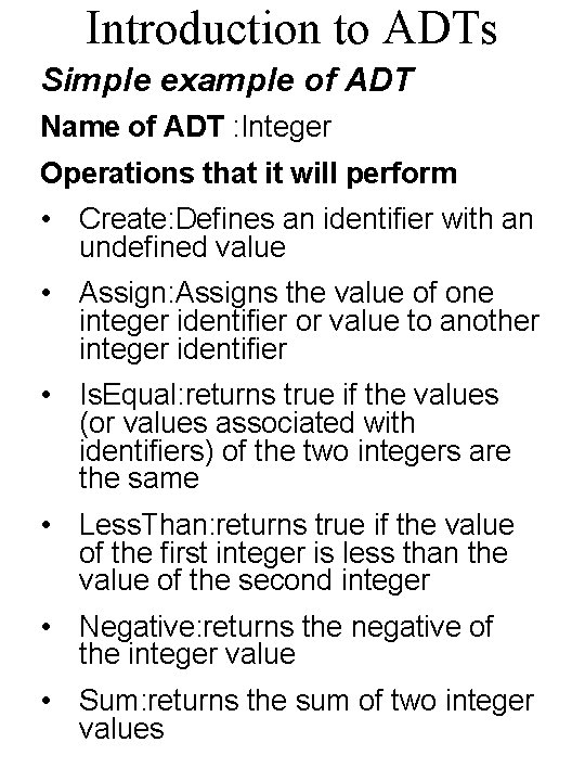 Introduction to ADTs Simple example of ADT Name of ADT : Integer Operations that