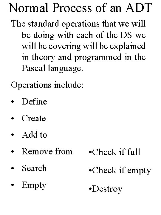 Normal Process of an ADT The standard operations that we will be doing with