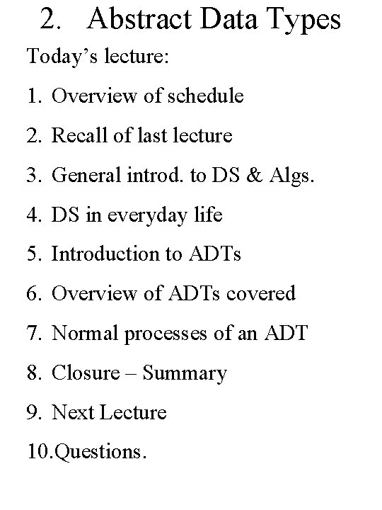2. Abstract Data Types Today’s lecture: 1. Overview of schedule 2. Recall of last