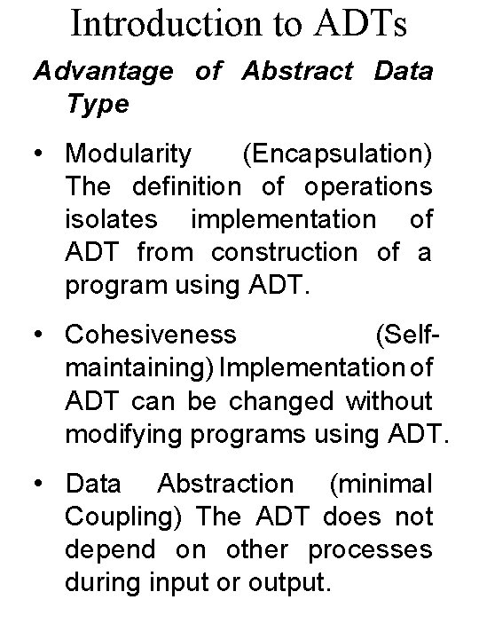 Introduction to ADTs Advantage of Abstract Data Type • Modularity (Encapsulation) The definition of