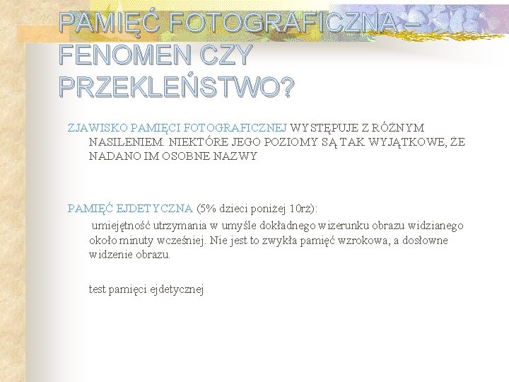 PAMIĘĆ FOTOGRAFICZNA – FENOMEN CZY PRZEKLEŃSTWO? ZJAWISKO PAMIĘCI FOTOGRAFICZNEJ WYSTĘPUJE Z RÓŻNYM NASILENIEM. NIEKTÓRE