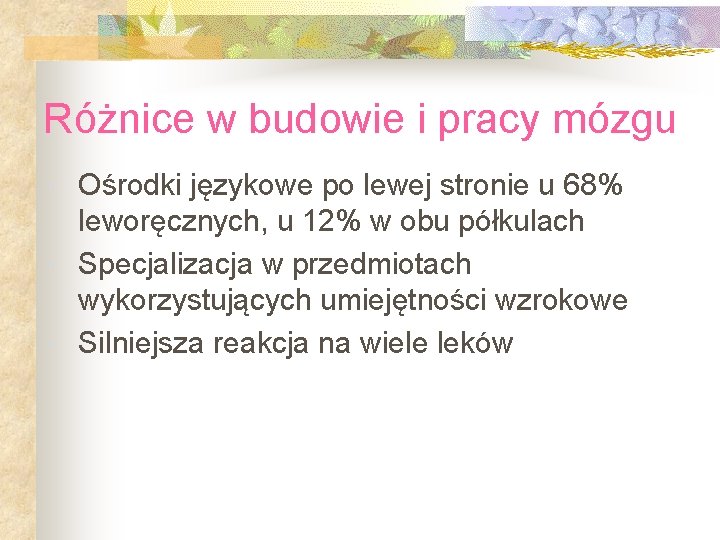 Różnice w budowie i pracy mózgu Ośrodki językowe po lewej stronie u 68% leworęcznych,