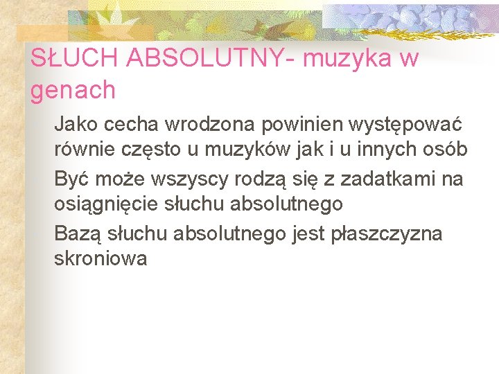 SŁUCH ABSOLUTNY- muzyka w genach Jako cecha wrodzona powinien występować równie często u muzyków