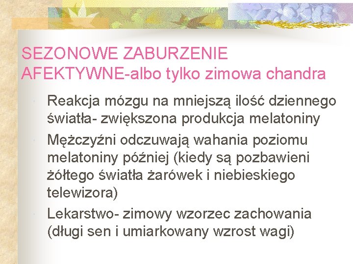 SEZONOWE ZABURZENIE AFEKTYWNE-albo tylko zimowa chandra Reakcja mózgu na mniejszą ilość dziennego światła- zwiększona