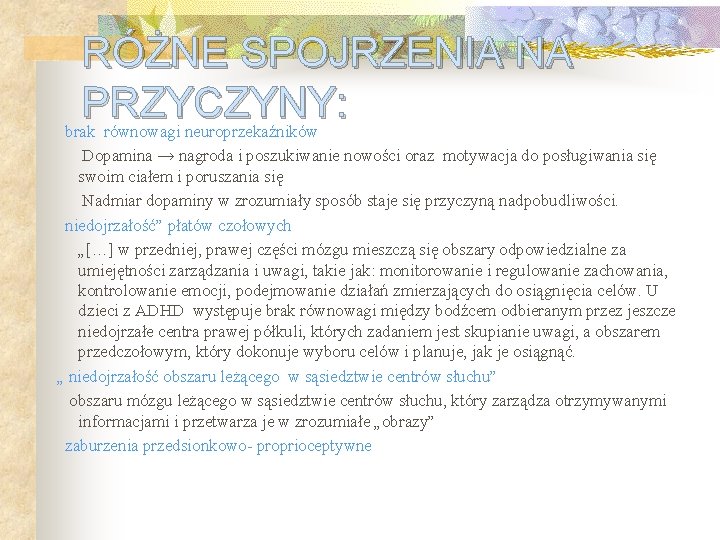 RÓŻNE SPOJRZENIA NA PRZYCZYNY: brak równowagi neuroprzekaźników Dopamina → nagroda i poszukiwanie nowości oraz RÓŻNE SPOJRZENIA NA PRZYCZYNY: brak równowagi neuroprzekaźników Dopamina → nagroda i poszukiwanie nowości oraz