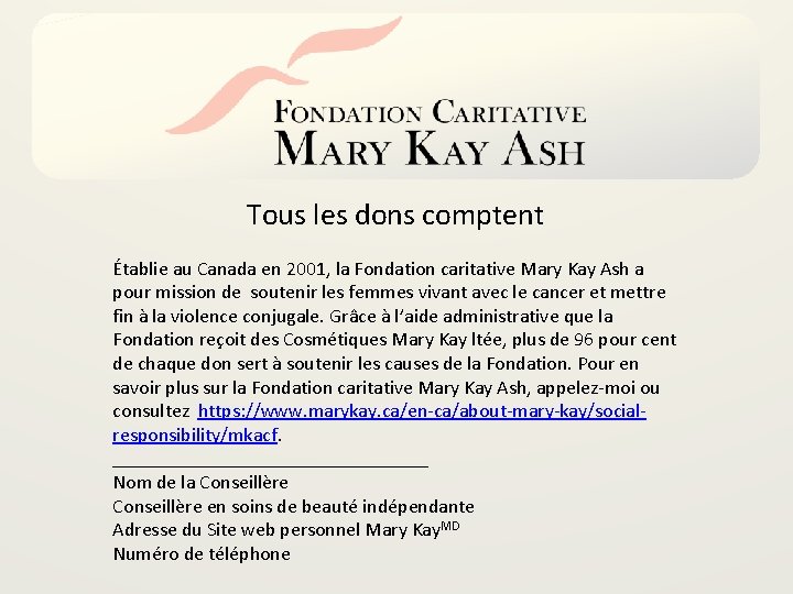 Tous les dons comptent Établie au Canada en 2001, la Fondation caritative Mary Kay