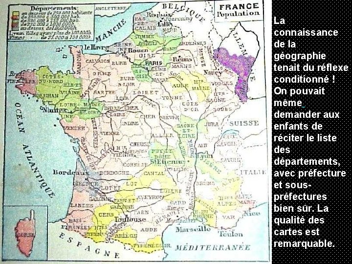 La connaissance de la géographie tenait du réflexe conditionné ! On pouvait même demander