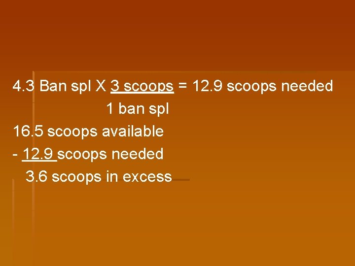 4. 3 Ban spl X 3 scoops = 12. 9 scoops needed 1 ban