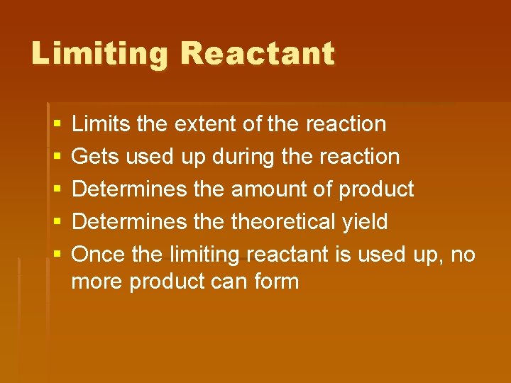 Limiting Reactant § § § Limits the extent of the reaction Gets used up